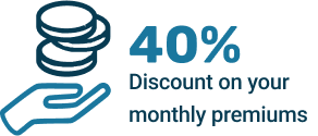 40% Discount on your monthly premiums